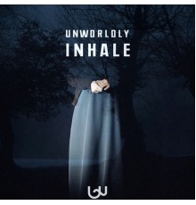 Unworldly - Inhale