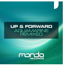 Up & Forward - Aquamarine Remixed