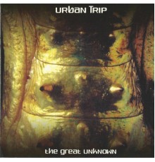 Urban Trip - The Great Unknown