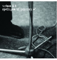 Urban & 4 - Spelujem Ti Ispriku