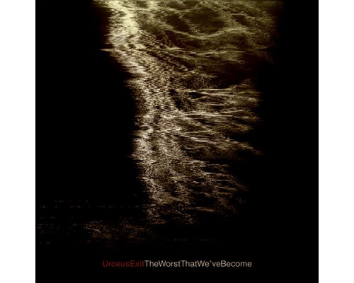Urceus Exit - The Worst That We've Become Urceus Exit - The Worst That We've Become