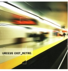 Urceus Exit - Metro