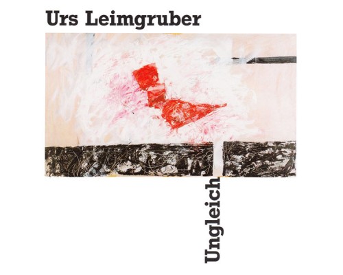 Urs Leimgruber - Ungleich