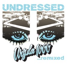 Ursula 1000 - Undressed...remixed