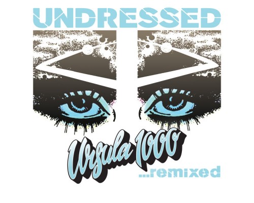 Ursula 1000 - Undressed...remixed