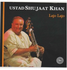 Ustad Shujaat Khan - Lajo Lajo