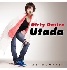 Utada - Dirty Desire  (The Remixes)