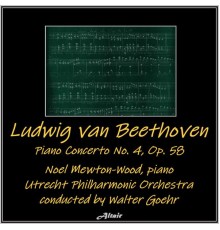 Utrecht Philharmonic Orchestra & Noel Mewton-Wood - Beethoven: Piano Concerto NO. 4, OP. 58 (Live)