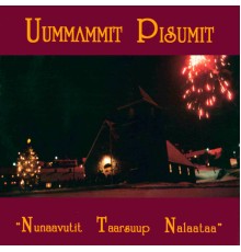 Uummammit Pisumit - Nunaavutit Taarsuup Nalaataa