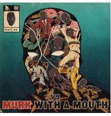 V9 - Murk With A Mouth