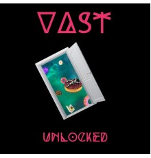 VAST - UNLOCKED