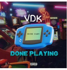 VDK - DONE PLAYING