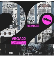 VEGA22 - Ghetto22 (Remixes)