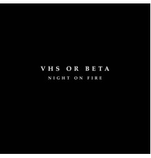 VHS or Beta - Night On Fire