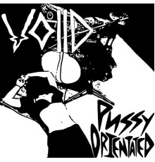 VOIID - Pussy Orientated