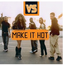 VS - Make It Hot