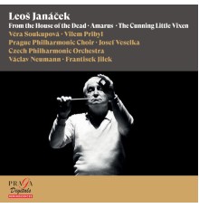 Vaclav Neumann, Vera Soukupova, Czech Philharmonic Orchestra, Frantisek Jilek - Leoš Janáček: From the House of the Dead, Amarus & The Cunning Little Vixen