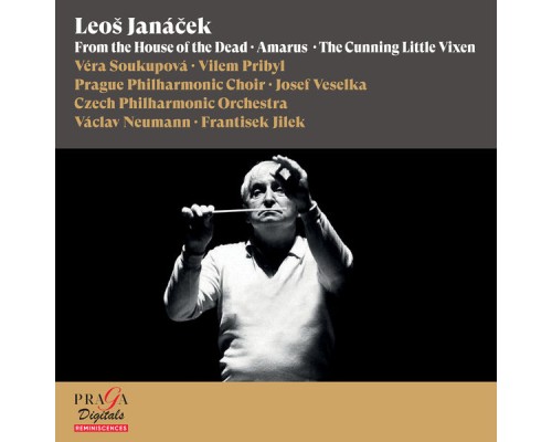 Vaclav Neumann, Vera Soukupova, Czech Philharmonic Orchestra, Frantisek Jilek - Leoš Janáček: From the House of the Dead, Amarus & The Cunning Little Vixen