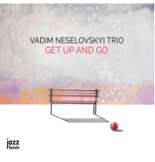 Vadim Neselovskyi Trio - Get Up and Go