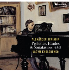 Vadym Kholodenko - Scriabin : Preludes, Etudes & Sonatas Nos. 4 & 5