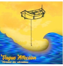 Vague Affection - Virtuose des vibrations