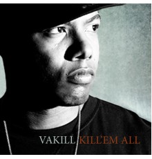 Vakill - Kill 'Em All