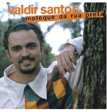 Valdir Santos - Moleque da Rua Preta