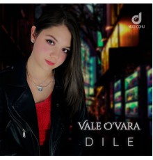 Vale O'vara - Dile