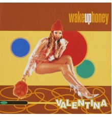 Valentina - Wake up honey