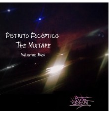 Valentino Baos - Distrito Escéptico: The Mixtape