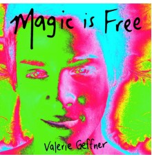 Valerie Geffner - Magic Is Free