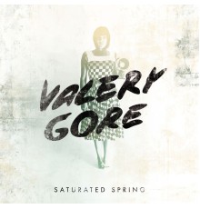 Valery Gore - Saturated Spring