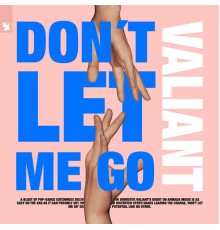 Valiant - Don't Let Me Go