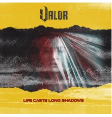 Valor - Life Casts Long Shadows