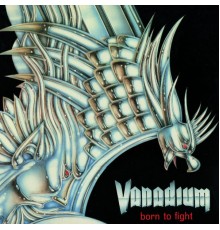 Vanadium - Born to Fight