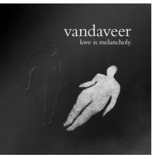 Vandaveer - Love is Melancholy