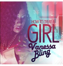 Vanessa Bling & Anju Blaxx - How to Treat a Girl