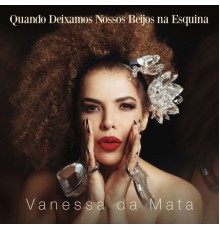 Vanessa Da Mata - Quando Deixamos Nossos Beijos na Esquina
