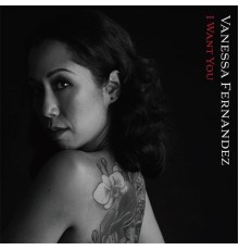 Vanessa Fernandez - I Want You