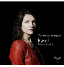 Vanessa Wagner - Maurice Ravel : Piano Works