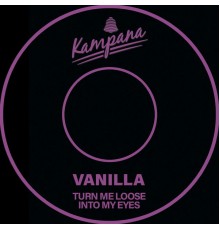 Vanilla - Turn Me Loose