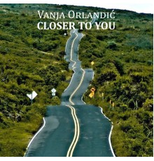 Vanja Orlandic - Closer to You