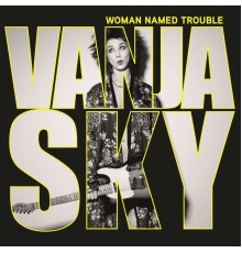 Vanja Sky - Woman Named Trouble