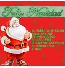 Varios Artistas - Feliz Navidad: El Burrito de Belen, Feliz Navidad, Triste Navidad, El Cascabel, El Burrito Sabanero, El Nacimiento y Mas