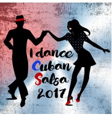Varios Artistas - I Dance Cuban Salsa 2017 (Salsa y Timba Hits)