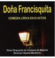 Varios Artistas - Doña Francisquita. Comedia Lírica en III Actos