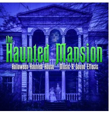 Various Aritsts - The Haunted Mansion: Halloween Haunted House Music & Sound Effects