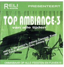 Various Artiest - Top Ambiance ...Deel 3 (Van Alle Tijden)