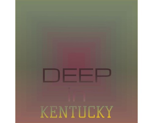 Various Artist - Deep in Kentucky