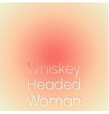 Various Artist - Whiskey Headed Woman